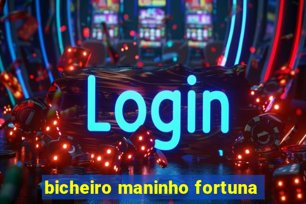 bicheiro maninho fortuna